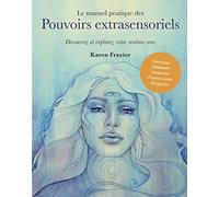 Le manuel pratique des pouvoirs extrasensoriels - Découvrez et explorez votre sixième sens Karen Frazier (Auteur), Véronique Dumont (Traduction)