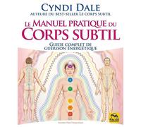 Le manuel pratique du corps subtil Guide complet de guérison énergétique - Cyndi Dale - Macro - broché - Guide