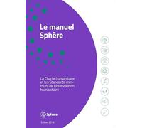 Le Manuel Sphère: La Charte Humanitaire Et Les Standards Minimums De L'intervention Humanitaires