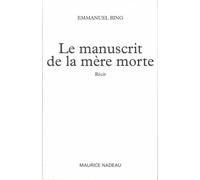 Le manuscrit de la mère morte - Emmanuel Bing - Maurice Nadeau-Lettres Nouvelles - broché - Roman