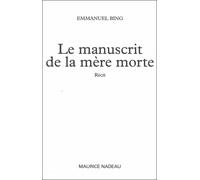 Le manuscrit de la mère morte - Emmanuel Bing - Maurice Nadeau-Lettres Nouvelles - broché - Roman