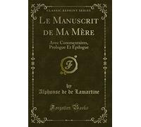 Le Manuscrit de Ma Mère: Avec Commentaires, Prologue Et Épilogue (Classic Reprint)
