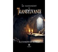Le manuscrit de Transylvanie - Alexandrina Burth - Le Lys Bleu - broché - Roman