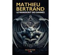 Le manuscrit des damnés Mathieu Bertrand (Auteur)
