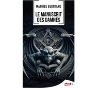 Le manuscrit des damnés Mathieu Bertrand (Auteur)