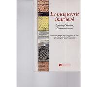 Le manuscrit inachevé : Ecriture, création, communication