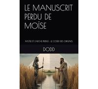 LE MANUSCRIT PERDU DE MOÏSE: MOÏSE ET L'ARCHE PERDUE : LE CODEX DES ORIGINES