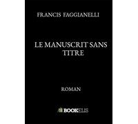 Le manuscrit sans titre - Francis Faggianelli - Bookelis - broché - Récit