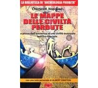 Le Mappe Delle Civiltà Perdute. Le Prove Dell'esistenza Di Una Civiltà Avanzata Nell'era Glaciale