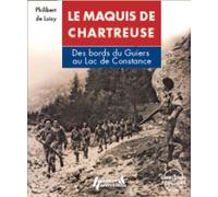 Le maquis de Chartreuse Des bords du Guiers au Lac de Constance - Philibert de Loisy - Histoire Et Collections - broché - Etude