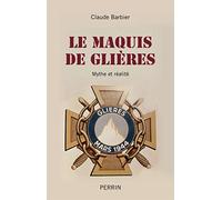 Le maquis de Glières - mythe et réalité Claude Barbier (Auteur)