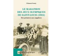 Le marathon des Jeux Olympiques de Saint-Louis (1904) Des prémices aux supplices - Clément Genty - L'harmattan - broché - Guide