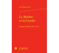 Le marbre et la cendre - l'oraison funèbre (1643-1715): L'ORAISON FUNÈBRE (1643-1715)