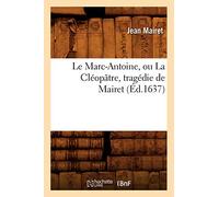 Le Marc-Antoine, ou La Cléopâtre , tragédie de Mairet (Éd.1637)