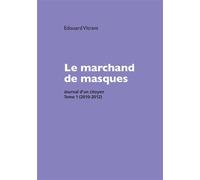 Le marchand de masques Journal d'un citoyen, tome 1 (2010-2012) - Edouard Vitrant - Bookelis - broché - Essai