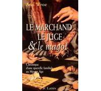 Le marchand, le juge et le magot: Chronique d'une querelle familiale au Moyen âge