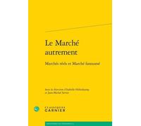 Le Marché Autrement - Marchés Réels Et Marché Fantasmé