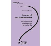 Le marché aux connaissances Néolibéralisme, enseignement et recherche. - Lawrence Busch - Quae - broché - Essai