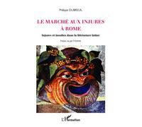Le marché aux injures à Rome Injures et insultes dans la littérature latine - Philippe Dubreuil - L'harmattan - broché - Essai