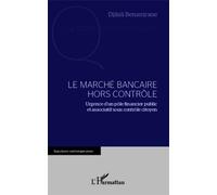 Le Marché Bancaire Hors Contrôle - Urgence D'un Pôle Financier Public Et Associatif Sous Contrôle Citoyen