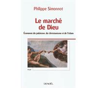 Le marché de Dieu Économie du judaïsme, du christianisme et de l'islam - Philippe Simonnot - Denoël - broché - Essai