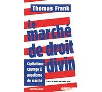 Le marché de droit divin: Capitalisme sauvage et populisme de marché