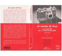La lumière de Paris. Tome 1 : Le marché de la photographie, 1919-1939