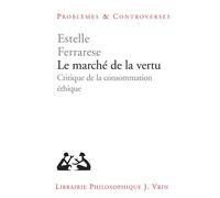 Le marché de la vertu Critique de la consommation éthique - Estelle Ferrarese - Vrin - broché - Essai