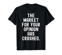 Le marché de Votre Opinion s'est effondré Sarcastic Witty T-Shirt