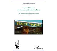 Le marché Dejean du XVIIIe arrondissement de Paris Un espace public "perçu" et "vécu" - Brigitte Rasoloniaina - L'harmattan - broché - Essai