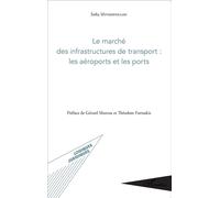 Le marché des infrastructures de transport : les aéroports et les ports Les aéroports et les ports - Sofia Mitsiopoulou - L'harmattan - broché - Etude