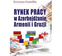 Le marché du travail en Azerbaïdjan, en Arménie et en Géorgie - Krystyna Gomółka (Literatur, Wirtschaft auf Polnisch)