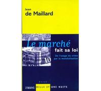 Le marché fait sa loi De l'usage du crime par la mondialisation - Jean de Maillard - Mille Et Une Nuits - broché - Essai