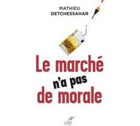 Le marché n'a pas de morale Mathieu Detchessahar (Auteur)