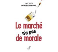 Le marché n'a pas de morale Ou l'impossible société marchande - Mathieu Detchessahar - Cerf - broché - Essai