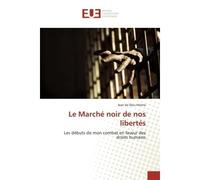 Le Marché noir de nos libertés Les débuts de mon combat en faveur des droits humains - Jean de Dieu Momo - Universitaires Europeennes - broché - Etude