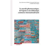 Le marché pharmaceutique, de l'aporie à une dialectique commerce international/santé Erika Lietzan (Auteur), Mathieu Guerriaud (Auteur), Isabelle Moine-Dupuis (Auteur)