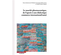 Le marché pharmaceutique, de l'aporie à une dialectique commerce international/santé Une approche juridique, sociologique, économique - Erika Lietzan - Mare & Martin - broché - Etude