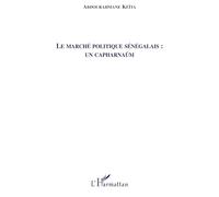 Abdourahmane Keita – Le marché politique sénégalais : un capharnaüm – Essai – Broché