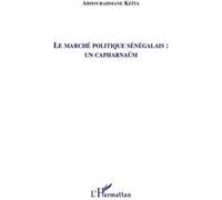 Abdourahmane Keita – Le marché politique sénégalais : un capharnaüm – Essai – Broché