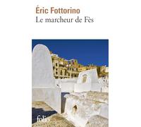 Le marcheur de Fès - Eric Fottorino - Gallimard - Poche - Récit
