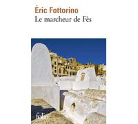 Eric Fottorino – Le marcheur de Fès – Récit – Poche