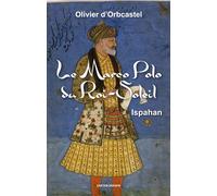 Le marco polo du roi-soleil Ispahan - Olivier D' Orbcastel - Erick Bonnier Eds - broché - Roman