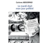 Le mardi était mon jour préféré - Corinne Abourmad - Bookelis - broché - Roman