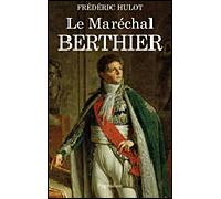 Le Maréchal Berthier - Frédéric Hulot - Pygmalion - broché - Biographie