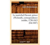 Le maréchal Davout, prince d'Eckmüh, correspondance inédite, 1790-1815 (Éd.1887)