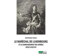 Le maréchal de Luxembourg et le commandant des armées sous Louis XIV