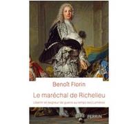 Benoît Florin – Le maréchal de Richelieu – Libertin et seigneur de guerre au temps des Lumières