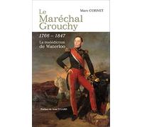 Le Maréchal Grouchy 1766-1847: La malédiction de Waterloo