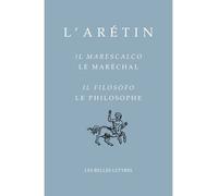 Le Maréchal / Il Marescalco, Le Philosophe / Il Filosofo - L'Arétin - Belles Lettres - broché - Roman